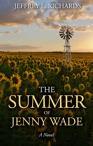 The Summer of Jenny Wade by Jeffrey L. Richards