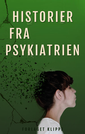 Historier fra psykiatrien by Sinus Reuss, Sofie M. Rodam, Sissel Moody, C.G. Valentin, Signe H. Damkjær, Steffie Syrild, Mimi Harteg, ellen bache, Sanne Larsen, Mette Thumand, Nicoline Kjærsgaard Møller, Majken Camilla Rishøj Ancher, L. Bang, Line Winther Jespersen, Anne Lind, Freya Luna Andersen Borup, Sara Nielsen, Leon Dantoft, Sigga-Maria H. Højgaard, Louise Beck Rasmussen, Ask Toke Atzen