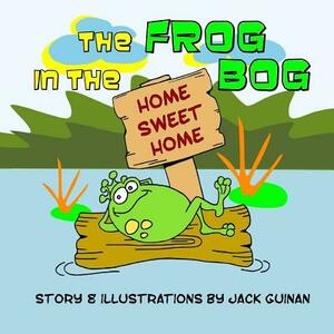 The Frog in the Bog by Jack Guinan