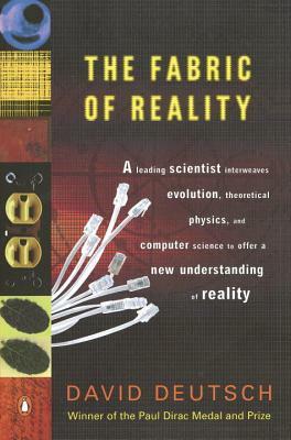 The Fabric of Reality: The Science of Parallel Universes--And Its Implications by David Deutsch