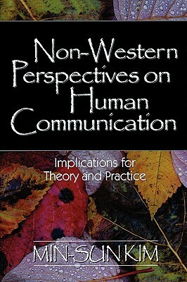 Non-Western Perspectives on Human Communication: Implications for Theory and Practice by Min-Sun Kim