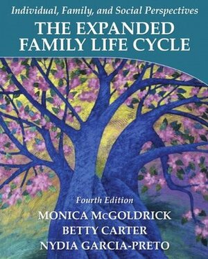 The Expanded Family Life Cycle: Individual, Family, and Social Perspectives by Nydia Garcia-Preto, Betty Carter, Monica McGoldrick
