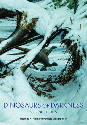 Dinosaurs of Darkness: In Search of the Lost Polar World by Thomas H. Rich, Patricia Vickers-Rich