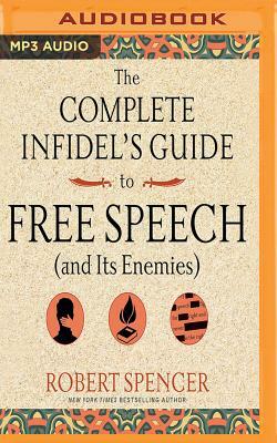 The Complete Infidel's Guide to Free Speech (and Its Enemies) by Robert Spencer