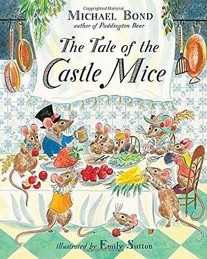 Tale of the Castle Mice by Michael Bond, Michael Bond, Emily Sutton