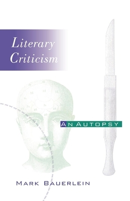 Literary Criticism: An Autopsy by Mark Bauerlein