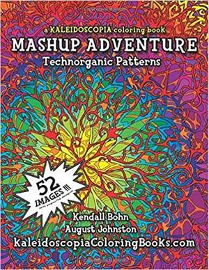 MASHUP Adventure: A Kaleidoscopia Coloring Book: Technorganic Patterns by Kendall Bohn, August Stewart Johnston