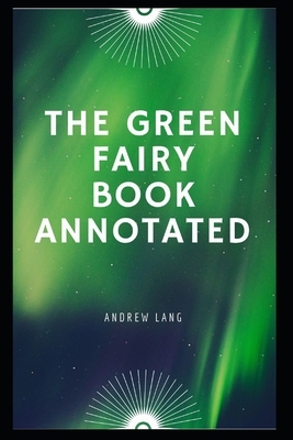 The Green Fairy Book Annotated by Andrew Lang