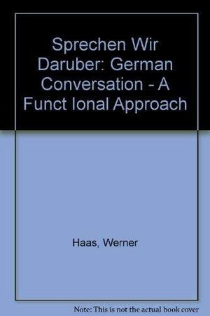 Sprechen Wir Darüber: German Conversation - A Functional Approach by Gustave Bording Mathieu, Werner Haas