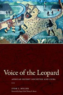 Voice of the Leopard: African Secret Societies and Cuba by Ivor Miller