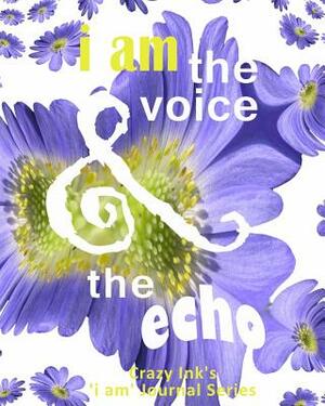i am the VOICE & the ECHO by Crazy Ink