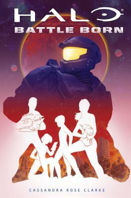 Halo: Battle Born (Battle Born: A Halo Young Adult Novel Series #1), Volume 1 by Cassandra Rose Clarke