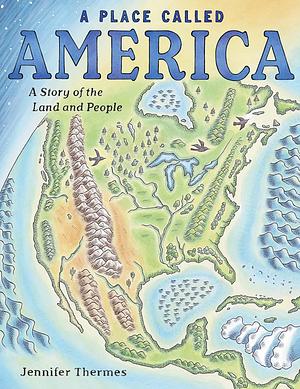 A Place Called America: A Story of the Land and People by Jennifer Thermes