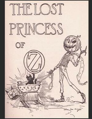 The Lost Princess of Oz: A Fantastic Story of Action & Adventure (Annotated) By Lyman Frank Baum. by L. Frank Baum