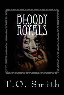 Bloody Royals by T. O. Smith