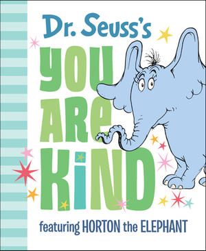 Dr. Seuss's You Are Kind: Featuring Horton the Elephant by Dr. Seuss