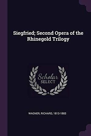 Siegfried; Second Opera of the Rhinegold Trilogy by Richard Wagner, Richard Wagner