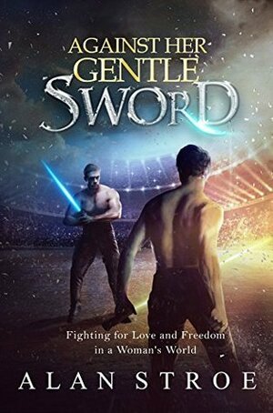 Against Her Gentle Sword by Alan Stroe, Diana Chitulescu