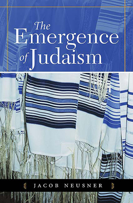 The Emergence of Judaism by Jacob Neusner