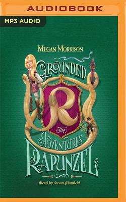 Grounded: The Adventures of Rapunzel by Megan Morrison