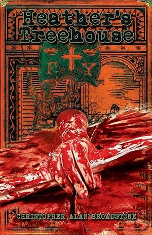 Heather's Treehouse: A Macabre Thriller	 by Christopher Alan Broadstone