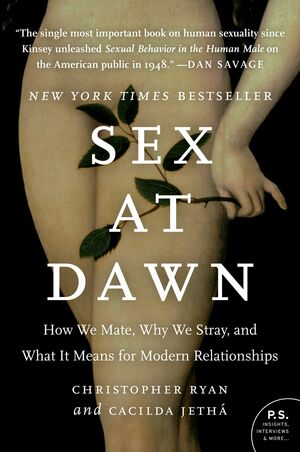 Sex at Dawn: How We Mate, Why We Stray, and What It Means for Modern Relationships by Christopher Ryan