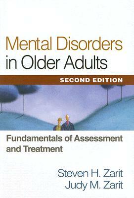 Mental Disorders in Older Adults: Fundamentals of Assessment and Treatment by Judy M. Zarit, Steven H. Zarit