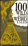 100 Wild Little Weird Tales by Stefan Dziemianowicz, Martin H. Greenberg, Robert E. Weinberg