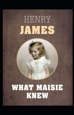 What Maisie Knew Illustrated by Henry James