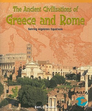 The Ancient Civilizations of Greece and Rome: Solving Algebraic Equations by Kerri O'Donnell