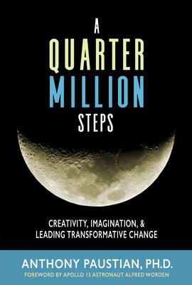 A Quarter Million Steps: Creativity, Imagination, & Leading Transformative Change by Anthony Paustian
