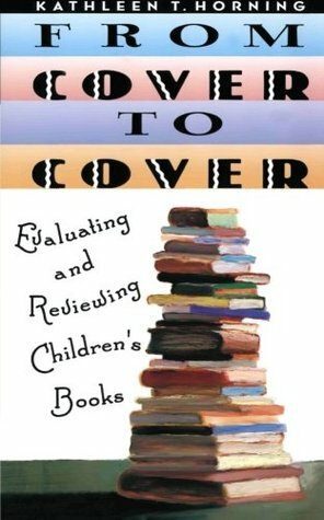 From Cover to Cover: Evaluating and Reviewing Children's Books by Kathleen T. Horning, Stacy Innerst