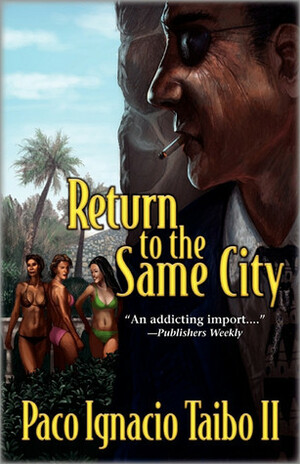 Return to the Same City by Paco Ignacio Taibo II, Laura Dail