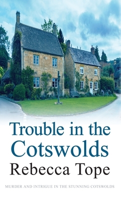 Trouble in the Cotswolds by Rebecca Tope