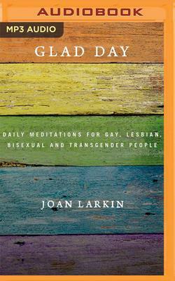 Glad Day: Daily Meditations for Gay, Lesbian, Bisexual, and Transgender People by Joan Larkin