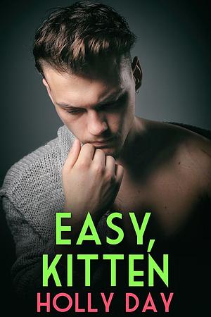 Easy, Kitten by Holly Day, Holly Day