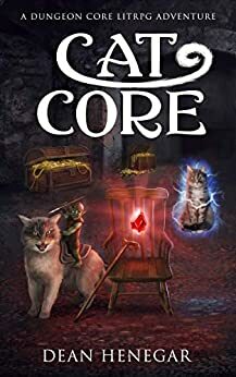 Cat Core: A LitRPG Dungeon Core Adventure by Dean Henegar