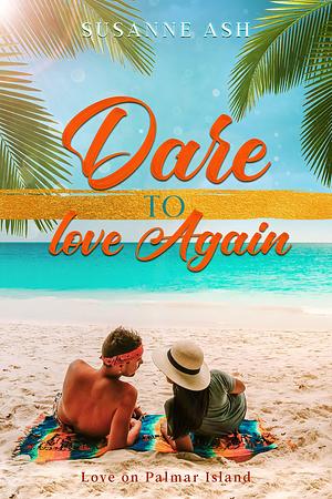 Dare To Love Again by Susanne Ash, Susanne Ash