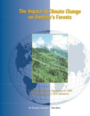 The Impact of Climate Change on America's Forests: A Technical Document Supporting the 2000 USDA Forest Service RPA Assessment by Forest Service