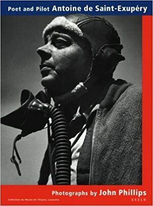 Poet and Pilot: Antoine de Saint-Exupery by Charles-Henri Favrod, John Phillips