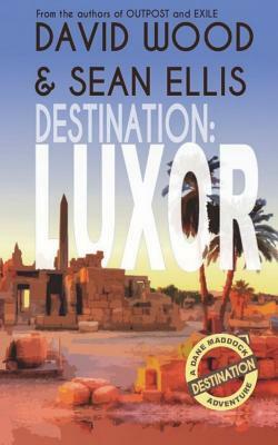 Destination: Luxor: A Dane Maddock Adventure by Sean Ellis, David Wood