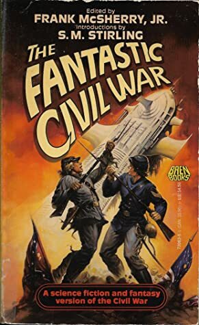 The Fantastic Civil War by Frank D. McSherry Jr.