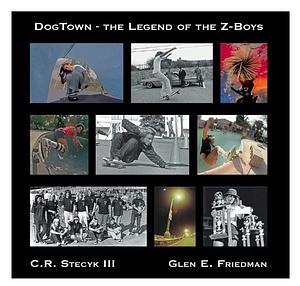 DogTown: The Legend of the Z-Boys by C.R. Stecyk, C.R. Stecyk, Glen E. Friedman