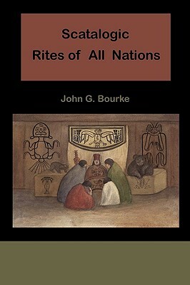Scatalogic Rites of All Nations by John C. Bourke
