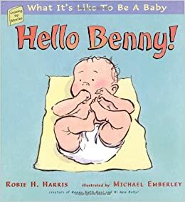 Hello Benny!: What It's Like to Be a Baby by Robie H. Harris, Michael Emberley