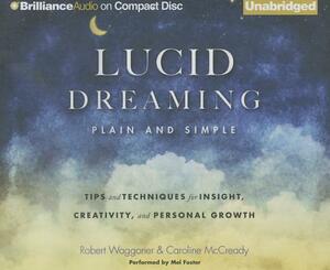 Lucid Dreaming, Plain and Simple: Tips and Techniques for Insight, Creativity, and Personal Growth by Robert Waggoner, Caroline McCready