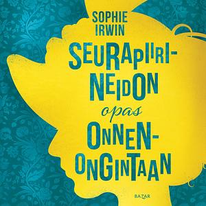 Seurapiirineidon opas onnenongintaan by Sophie Irwin