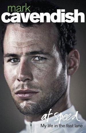 At Speed by Mark Cavendish by Mark Cavendish, Mark Cavendish