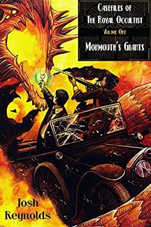 Casefiles of the Royal Occultist: Monmouth's Giants by Josh Reynolds