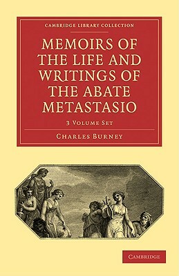 Memoirs of the Life and Writings of the Abate Metastasio - 3 Volume Paperback Set by Charles Burney, Pietro Metastasio